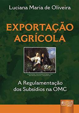 Exportação Agrícola - A Regulamentação dos Subsídios na OMC