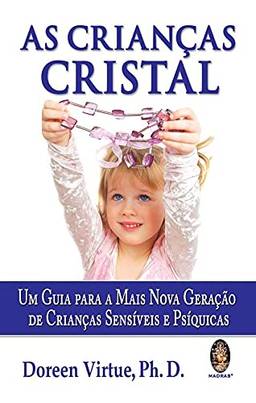 As crianças cristal: Um guia para a mais nova geração de crianças sensíveis e psíquicas