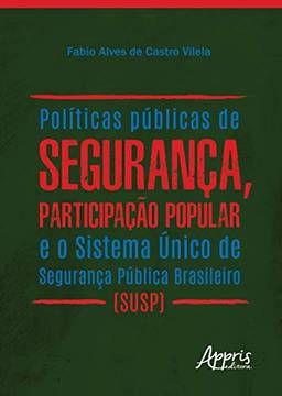 Políticas públicas de segurança, participação popular e o sistema único de segurança pública brasileiro (susp)
