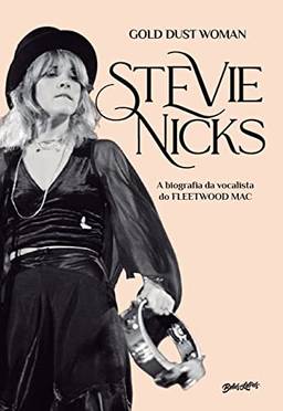 Stevie Nicks - Gold Dust Woman (em português): A biografia definitiva da vocalista do Fleetwood Mac