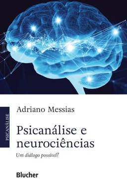 Psicanálise e Neurociências: um Diálogo Possível?