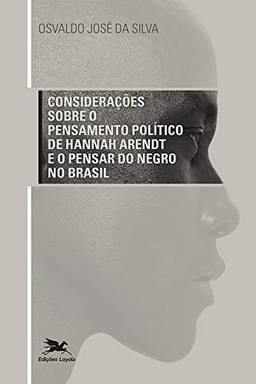 Considerações sobre o pensamento político de Hannah Arendt e o pensar do Negro no Brasil