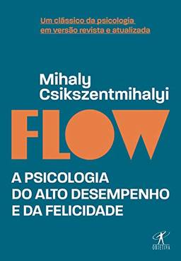 Flow (Edição revista e atualizada): A psicologia do alto desempenho e da felicidade