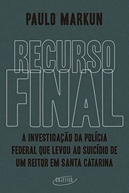 Recurso final: A investigação da Polícia Federal que levou ao suicídio de um reitor em Santa Catarina