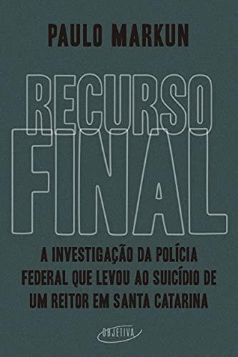 Recurso final: A investigação da Polícia Federal que levou ao suicídio de um reitor em Santa Catarina
