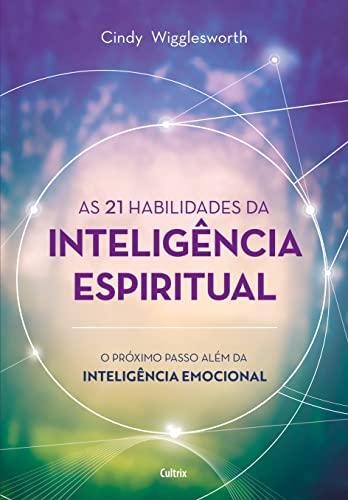 As 21 habilidades da inteligência espiritual: O próximo passo além da inteligência emocional