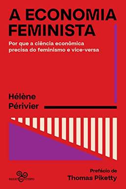 A economia feminista: Por que a ciência econômica precisa do feminismo e vice-versa