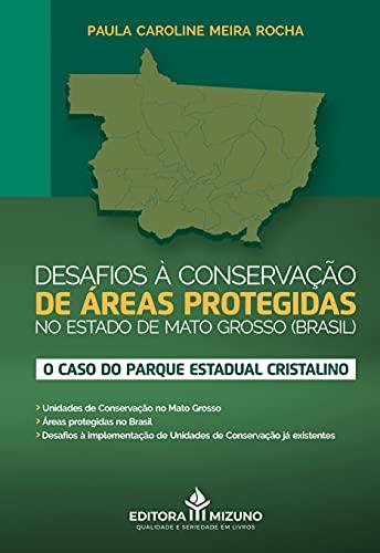 Desafios à Conservação de áreas Protegidas no Estado de Mato Grosso (Brasil): o Caso do Parque Estadual Cristalino