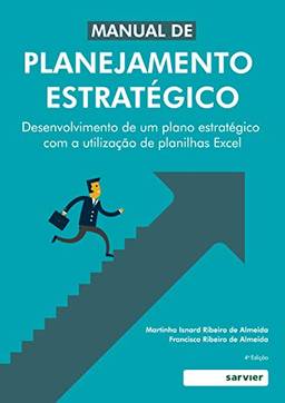 Manual do planejamento estratégico: Desenvolvimento de um planejamento estratégico com a utilização de planilhas Excel