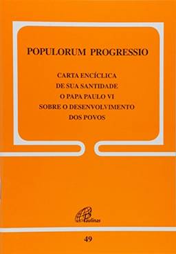 Populorum Progressio - 49: Sobre o desenvolvimento dos povos