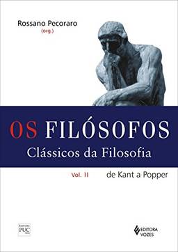 Filósofos - Clássicos da filosofia vol. II: De Kant a Popper: Volume 2