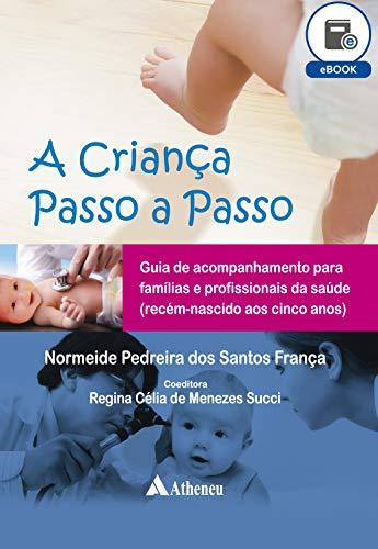 A Criança Passo a Passo - Guia de Acompanhamento para Famílias e Profissionais de Saúde (eBook)