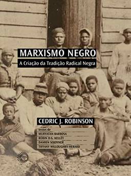 Marxismo Negro: A Criação da Tradição Radical Negra