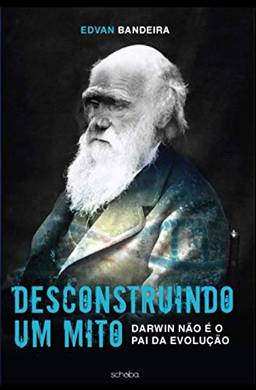 Desconstruindo Um Mito: Darwin Não É O Pai Da Evolução.