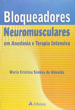 Bloqueadores Neuromusculares em Anestesia e Terapia Intensiva