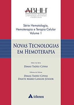 Novas Tecnologias em Hemoterapia (Série Hematologia, Hemoterapia e Terapia Celular Livro 1)