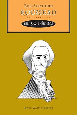 Rousseau em 90 minutos (Filósofos em 90 Minutos)