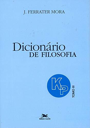 Dicionário de Filosofia - Tomo 3: K-P: Tomo 3: Verbetes iniciados em K até iniciados em P, inclusive