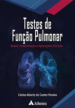 Testes de Função Pulmonar: Bases, Interpretação e Aplicações Clínicas