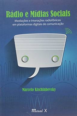 Radio e Mídias Sociais: Mediações e Interações Radiofônicas em Plataformas Digitais de Comunicação