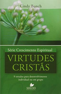 Série Crescimento Espiritual - Vol. 4 - VIRTUDES CRISTÃS: 9 estudos para desenvolvimento individual ou em grupo