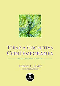 Terapia Cognitiva Contemporânea: Teoria, Pesquisa e Prática