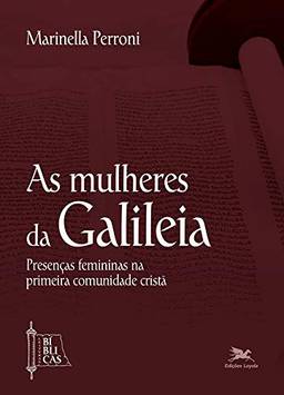 As mulheres da Galileia: Presenças femininas na primeira comunidade cristã: 1