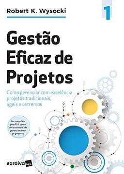 Gestão eficaz de projetos: como gerenciar com excelência projetos tradicionais, ágeis e extremos (Effective Project Management)