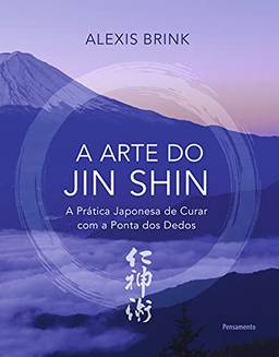 A arte do Jin Shin: A prática japonesa de curar com a ponta dos dedos