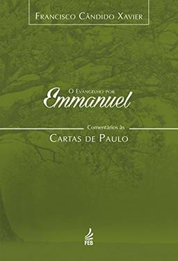 O evangelho por Emmanuel: comentários às Cartas de Paulo (Coleção O evangelho por Emmanuel Livro 6)