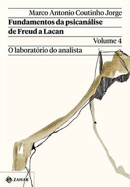 Fundamentos da psicanálise de Freud a Lacan – Vol. 4: O laboratório do analista