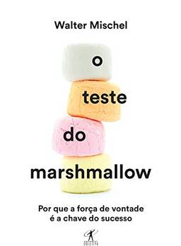 O Teste do Marshmallow: Por que a força de vontade é a chave do sucesso