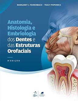 Anatomia, Histologia e Embriologia dos Dentes e das Estruturas Orofaciais