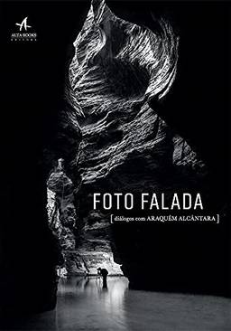 Foto Falada: Diálogos com Araquém Alcântara