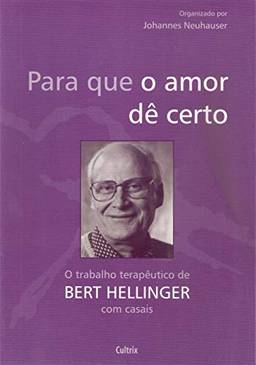 Para que o Amor dê Certo: o Trabalho Terapêutico de Bert Hellinger com Casais