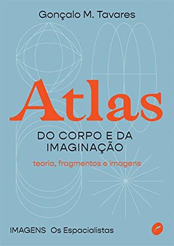 Atlas do corpo e da imaginação: Teoria, fragmentos e imagens