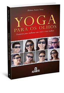 Yoga para os olhos: Exercícios Para Melhorar sua Visão e Viver Melhor