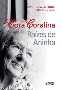 Cora Coralina: Raízes de Aninha