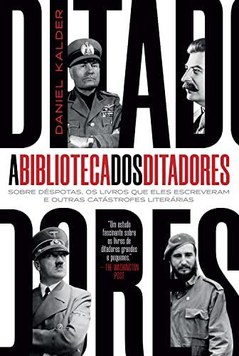 A biblioteca dos ditadores: sobre déspotas, os livros que eles escreveram e outras catástrofes literárias