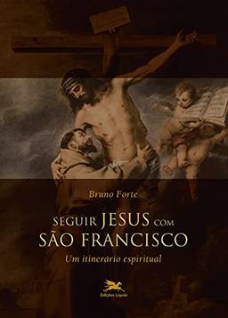 Seguir Jesus com São Francisco: Um itinerário espiritual