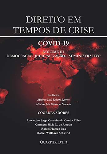 Direito Em Tempos De Crise – Covid 19 - Volume 3; Democracia, Judicialização E Administrativo