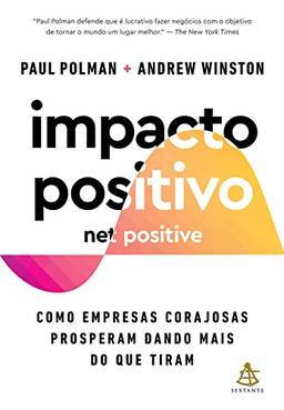 Impacto positivo (Net Positive): Como empresas corajosas prosperam dando mais do que tiram