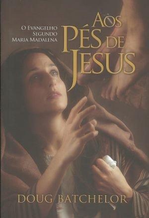 Aos Pés De Jesus - O Evangelho Segundo Maria Madalena