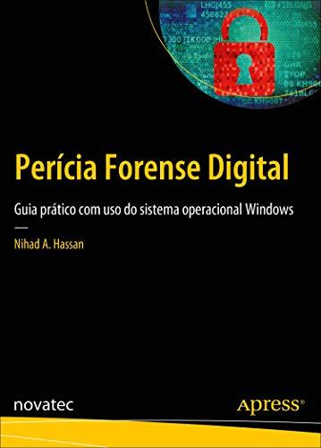 Perícia Forense Digital: Guia Prático com uso do Sistema Operacional Windows