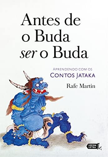 Antes De O Buda Ser O Buda: Aprendendo Com Os Contos Jataka