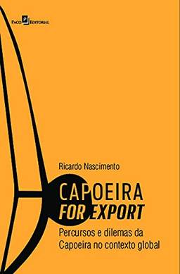 Capoeira for Export: Percursos e Dilemas da Capoeira no Contexto Global