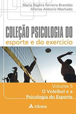 O Voleibol e a Psicologia do Esporte (Coleção Psicologia do esporte e do exercício)