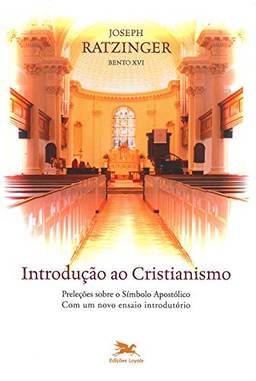 Introdução ao cristianismo: Preleções sobre o símbolo apostólico