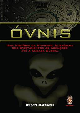 Óvnis: Uma história da atividade alienígena dos avistamentos às abduções até a ameaça global