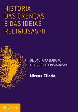 História das crenças e das ideias religiosas: Volume 2: De Gautama Buda ao triunfo do cristianismo